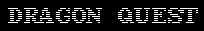 DRAGON QUEST
